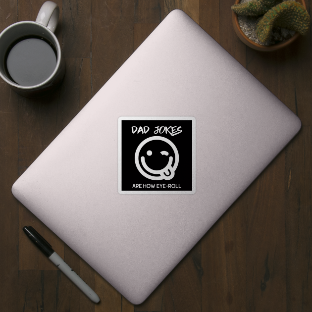 Dad Jokes Are How Eye Roll Funny Smiley Face by SoCoolDesigns